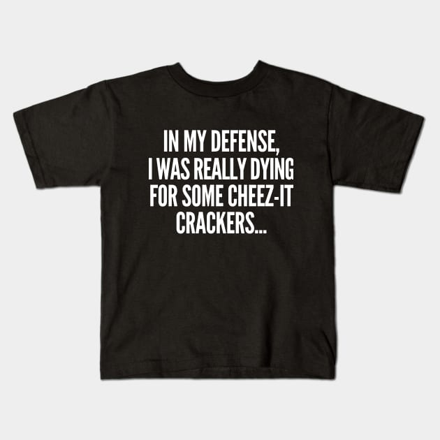 In my defense, I was dying for cheez-it crackers. Kids T-Shirt by mksjr